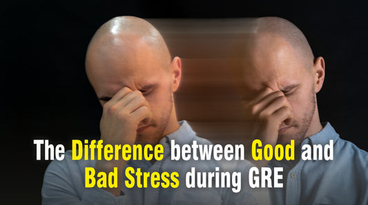 The Difference between Good and Bad Stress during GRE