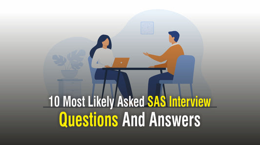 10 Most Likely Asked SAS Interview Questions And Answers