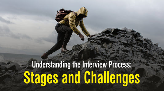 Understanding the Interview Process: Stages and Challenges