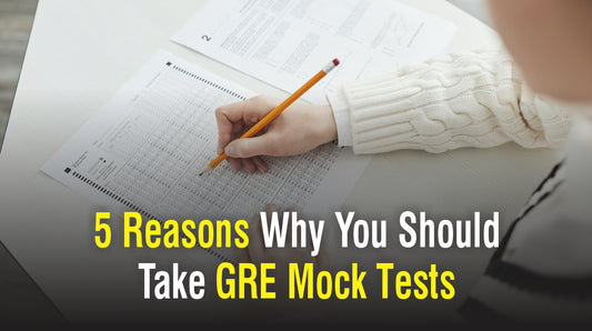 5 Reasons Why You Should Take GRE Mock Tests