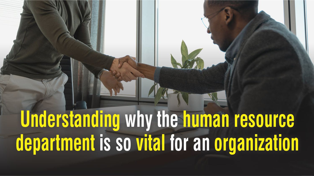 Understanding why the human resource department is so vital for an organization