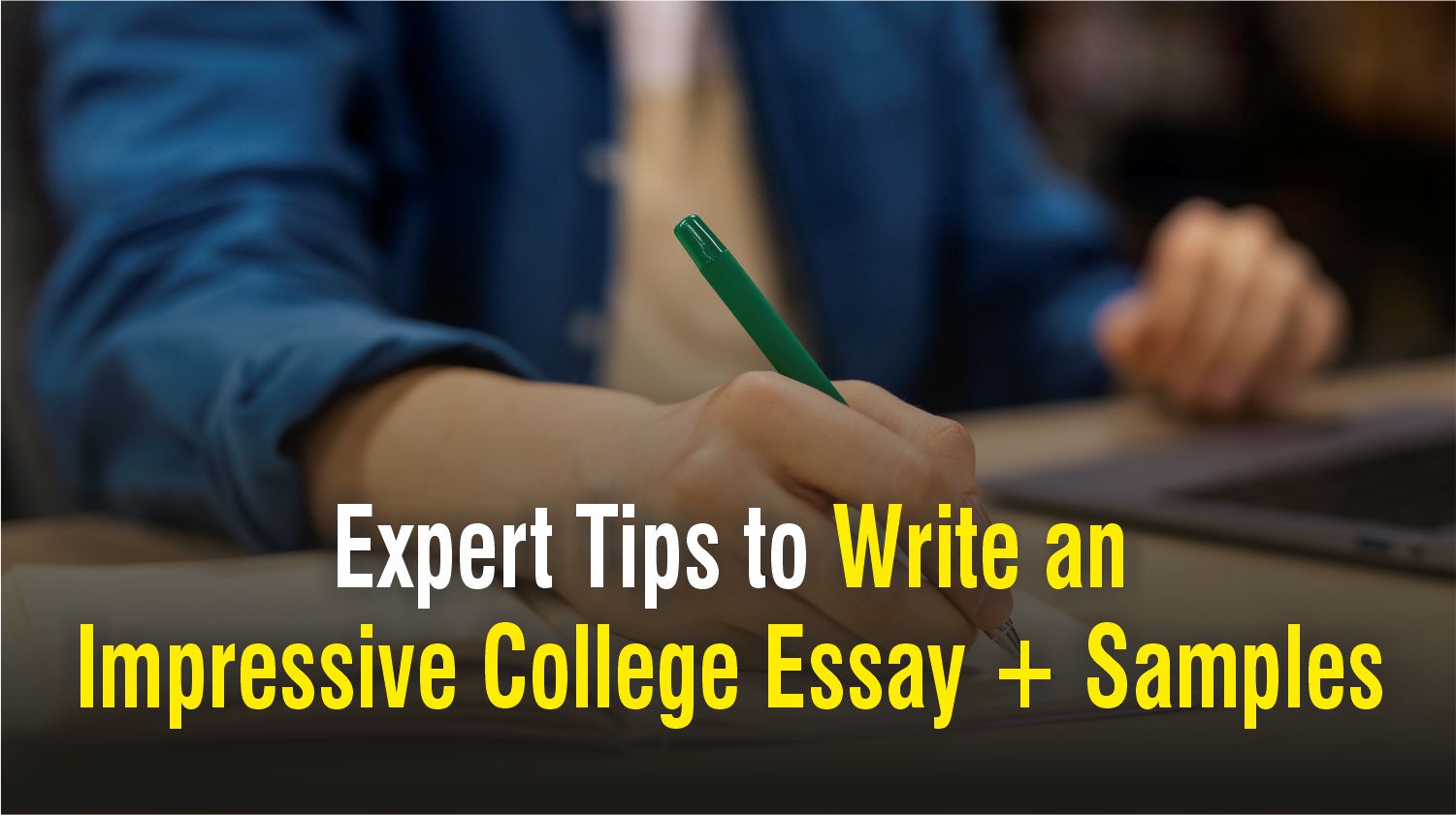 Expert Tips to Write an Impressive College Essay + Samples
