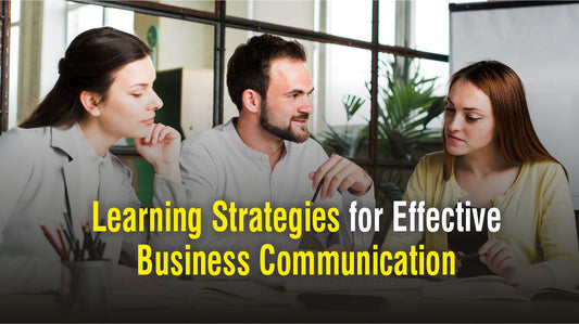 Learning Strategies for Effective Business Communication