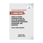 Causes of Brand Attachment and Its Effect on Consumers' Information Processing, Evaluations, and Behaviors