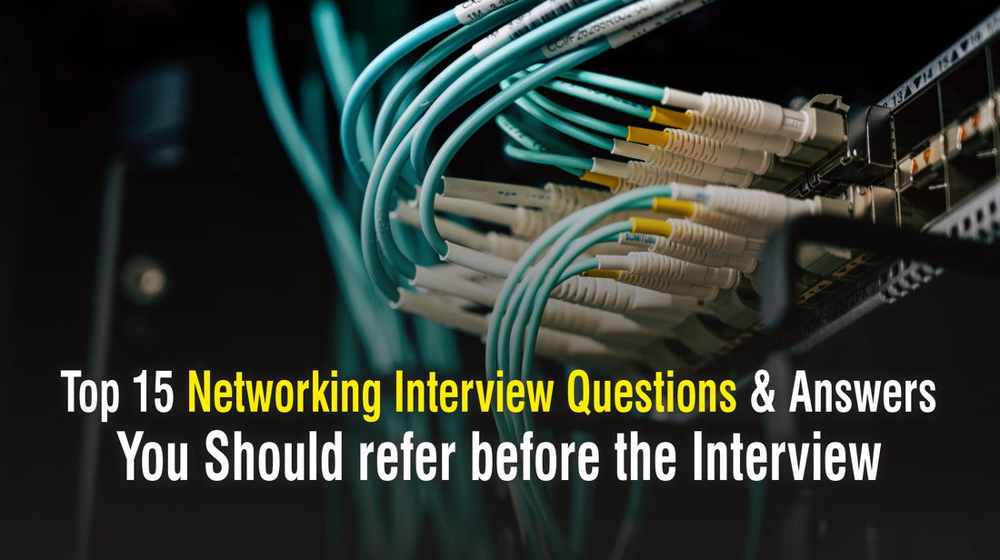 Top 15 Networking Interview Questions & Answers You Should refer before the Interview