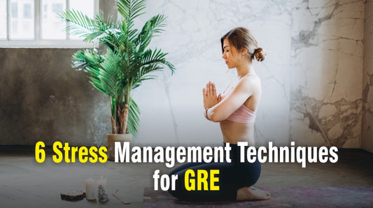 6 Stress Management Techniques for GRE
