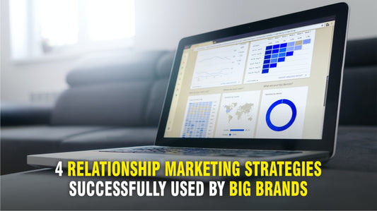4 Relationship Marketing Strategies Successfully Used by Big Brands