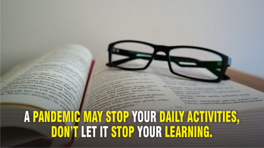 A Pandemic May Stop Your Daily Activities, Don’t Let It Stop Your Learning.