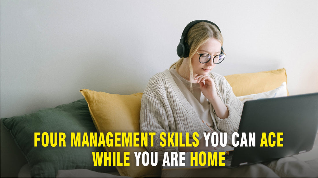 Four Management skills you can ace while you are home