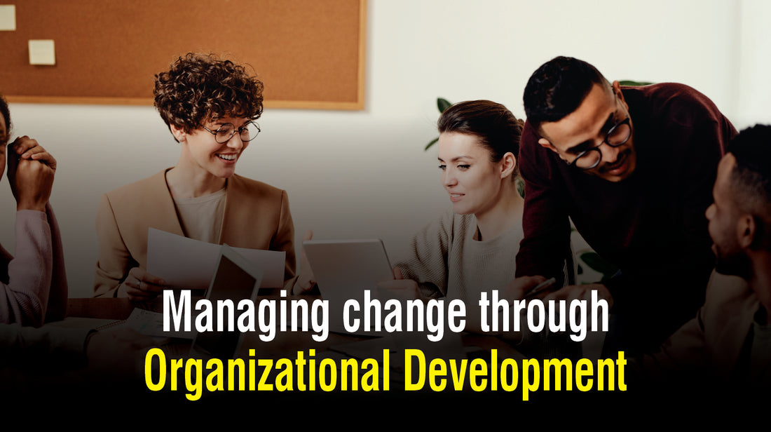 Managing change through Organizational Development