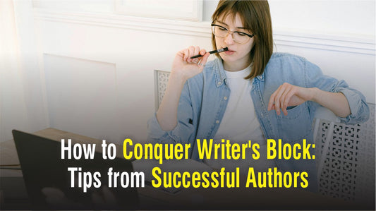 How to Conquer Writer's Block: Tips from Successful Authors