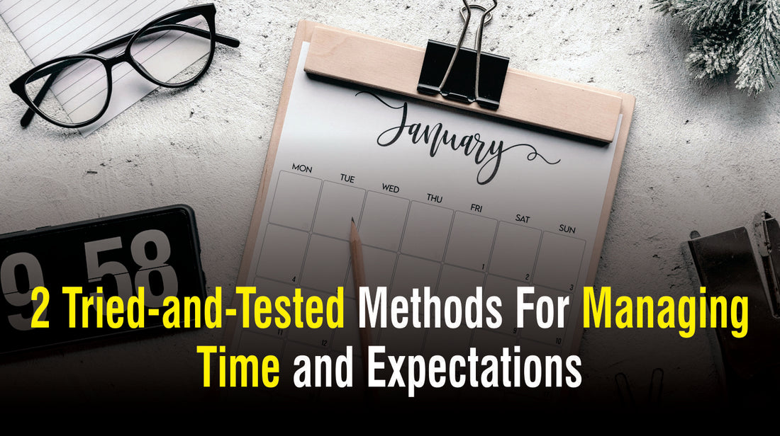 2 Tried-and-Tested Methods For Managing Time and Expectations
