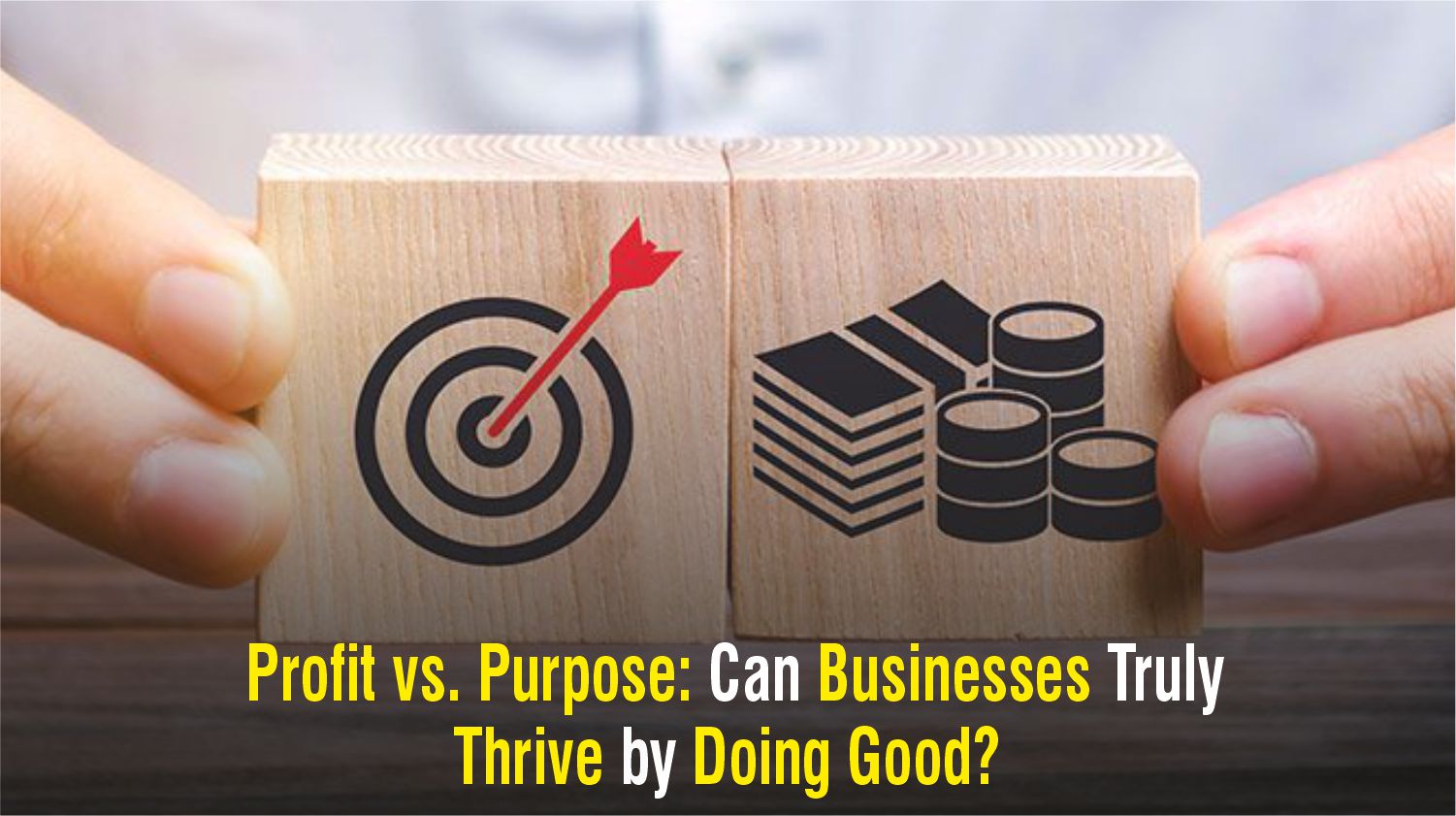 Profit vs. Purpose:  Can Businesses Truly Thrive by Doing Good?