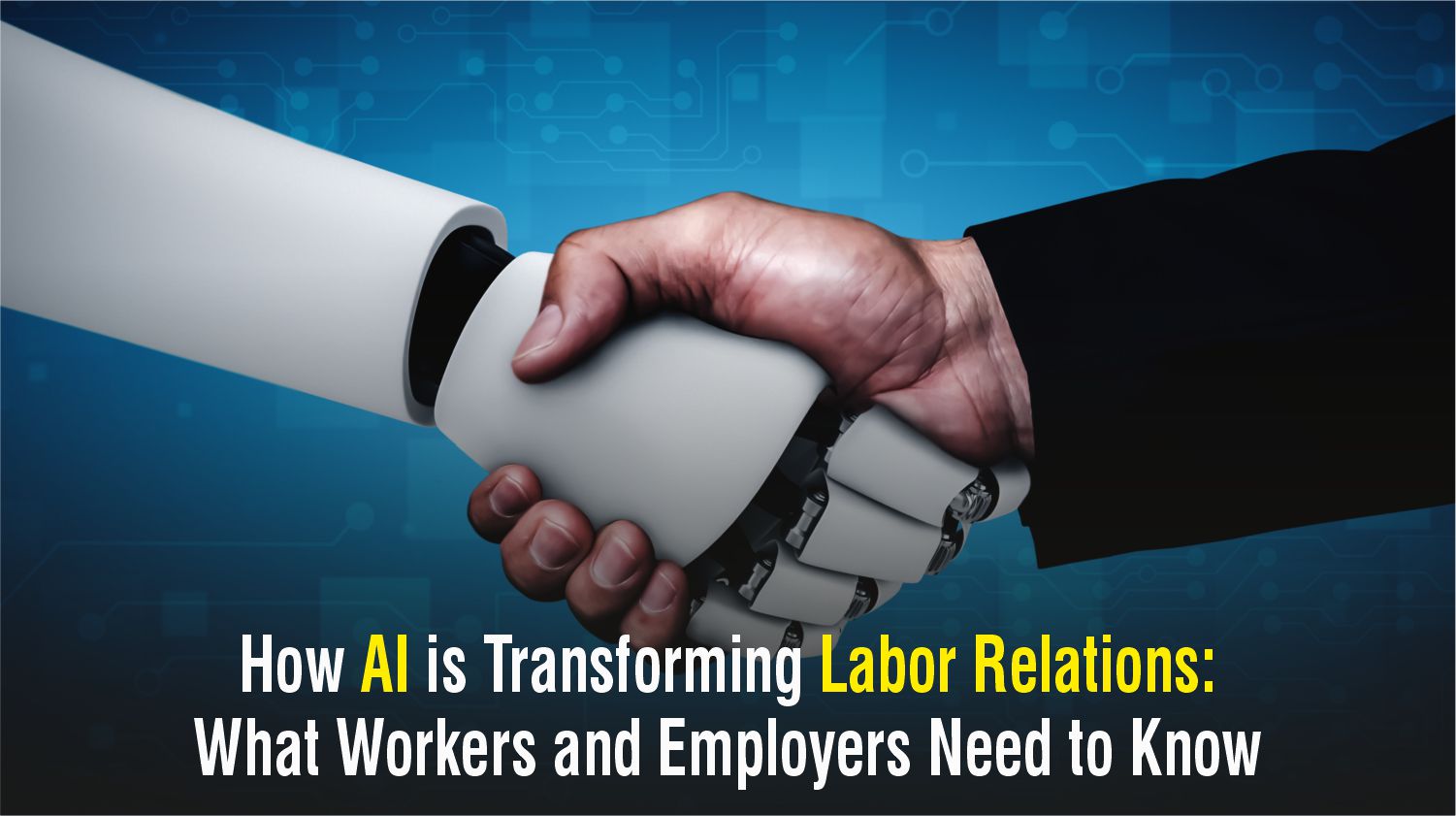 How AI is Transforming Labor Relations: What Workers and Employees Need to Know
