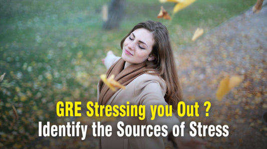 GRE Stressing you Out ? Identify the Sources of Stress