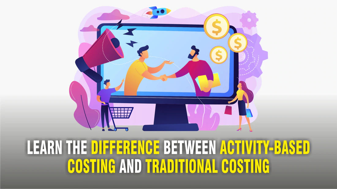 Learn the Difference Between Activity-Based Costing and Traditional Costing