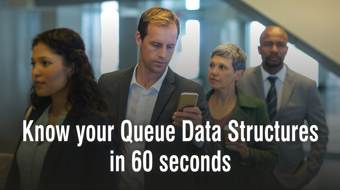 Know your Queue Data Structures in 60 seconds