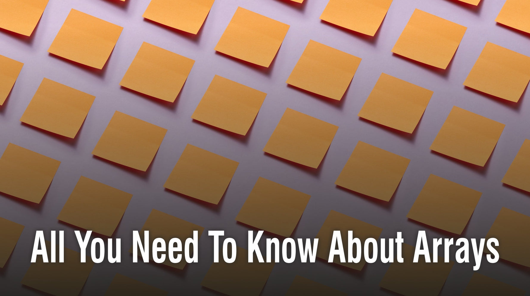 All You Need To Know About Arrays