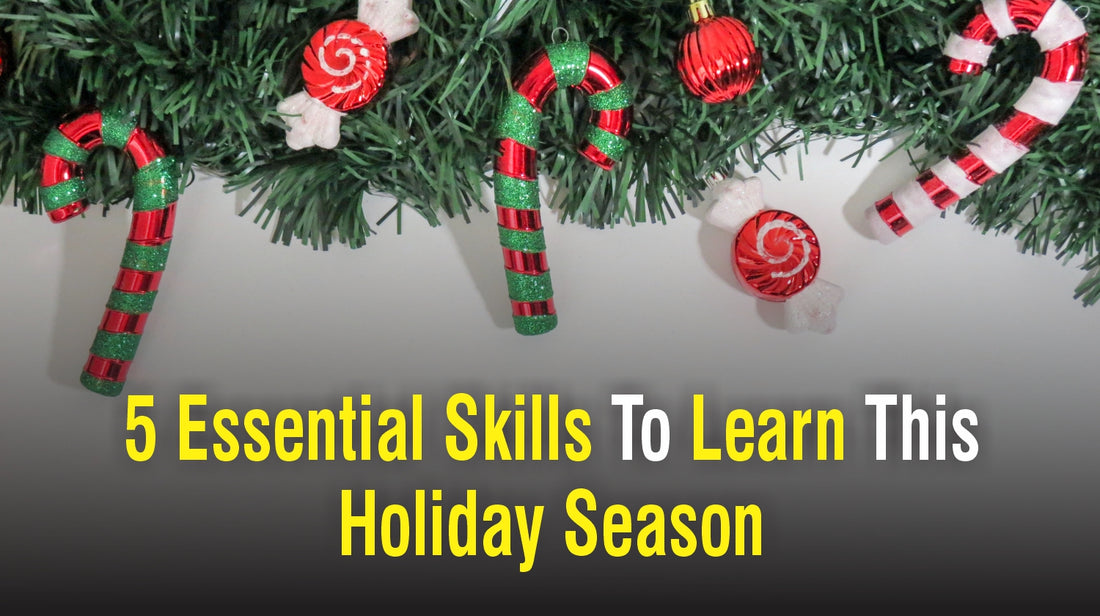 5 Essential Skills To Learn This Holiday Season