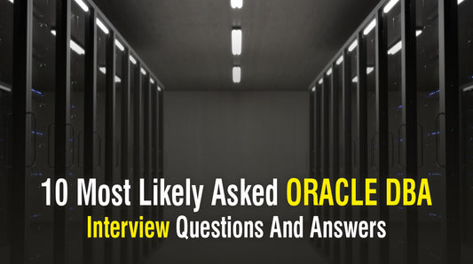 10 Most Likely Asked ORACLE DBA Interview Questions And Answers