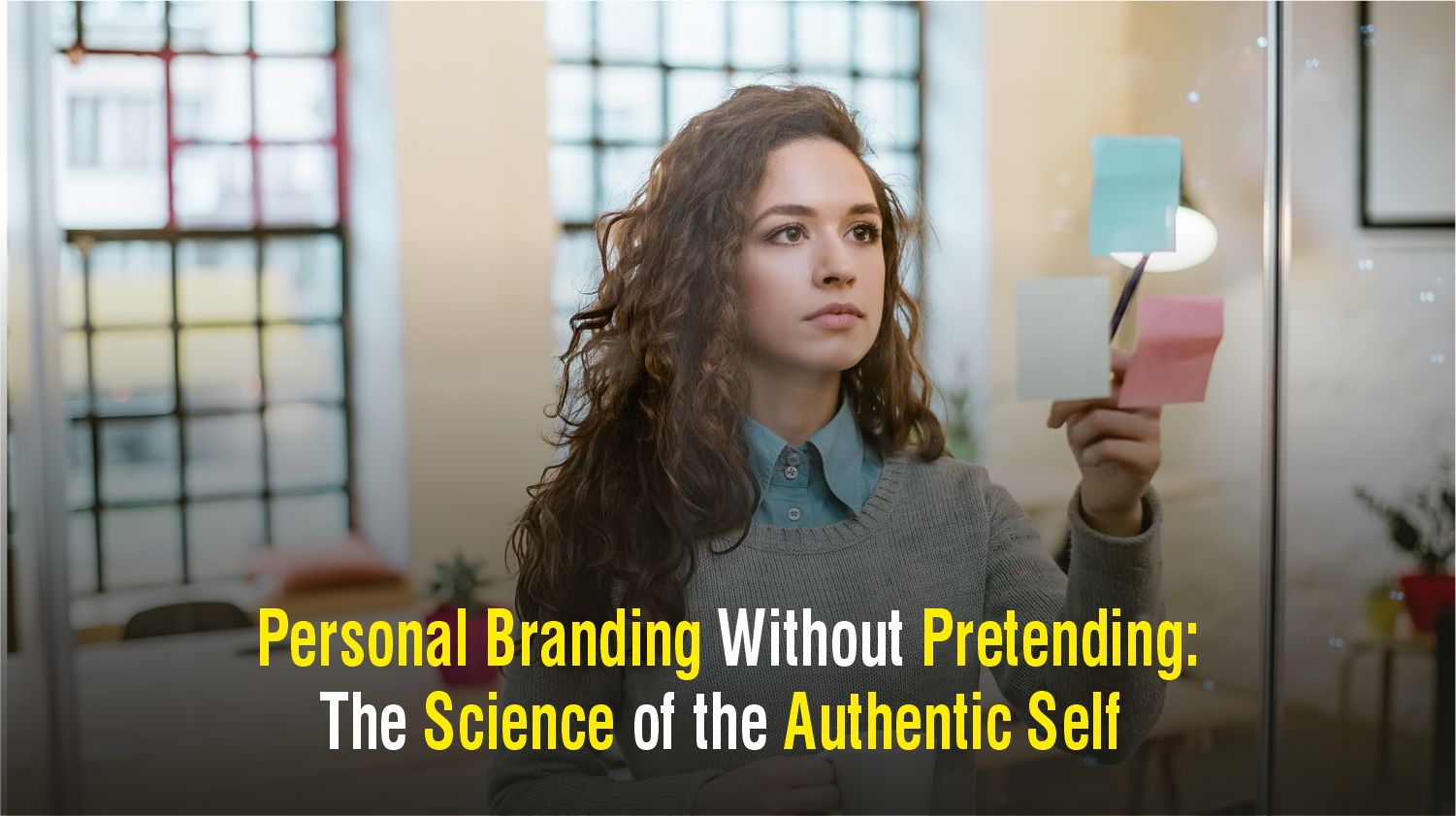 Personal Branding Without Pretending: The Science of the Authentic Self