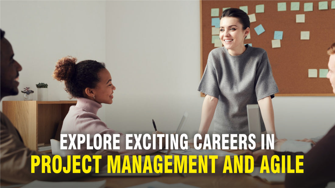 EXPLORE EXCITING CAREERS IN PROJECT MANAGEMENT AND AGILE