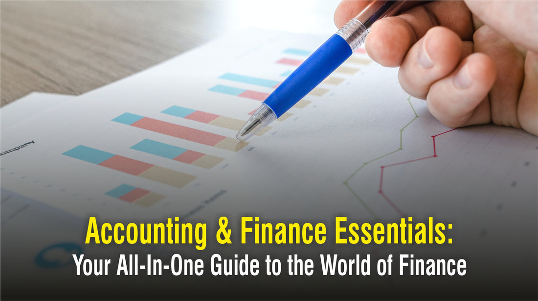 ACCOUNTING & FINANCE ESSENTIALS: YOUR ALL-IN-ONE GUIDE TO THE WORLD OF FINANCE