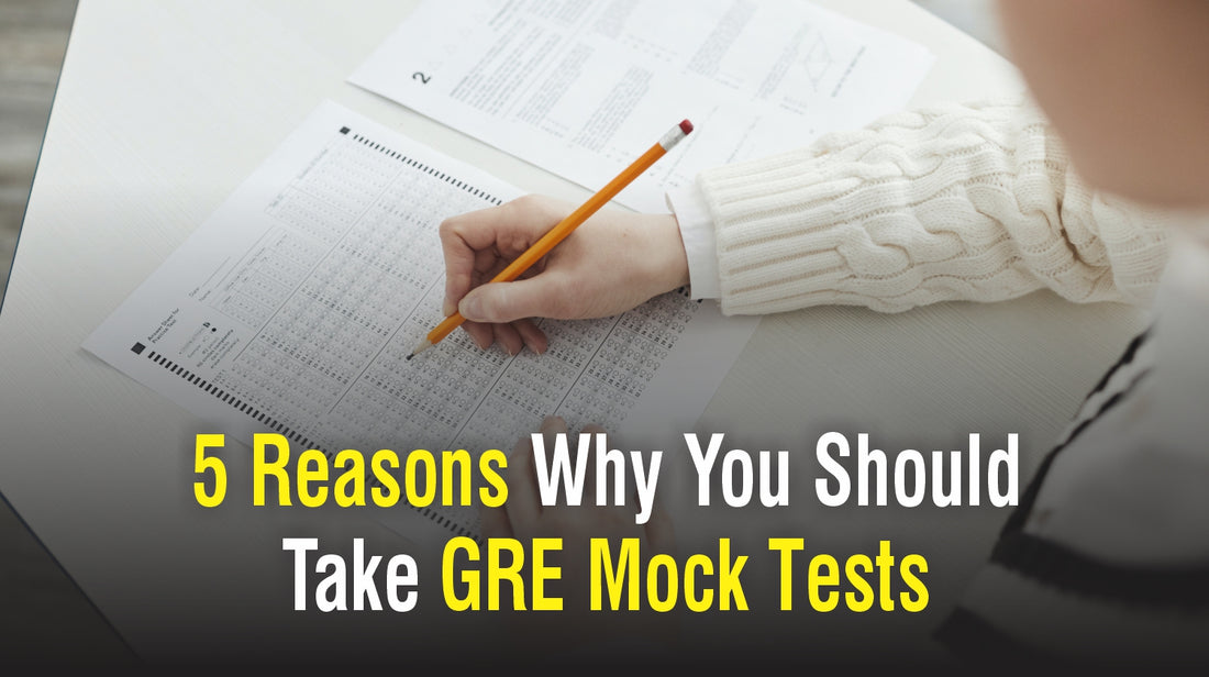 5 Reasons Why You Should Take GRE Mock Tests