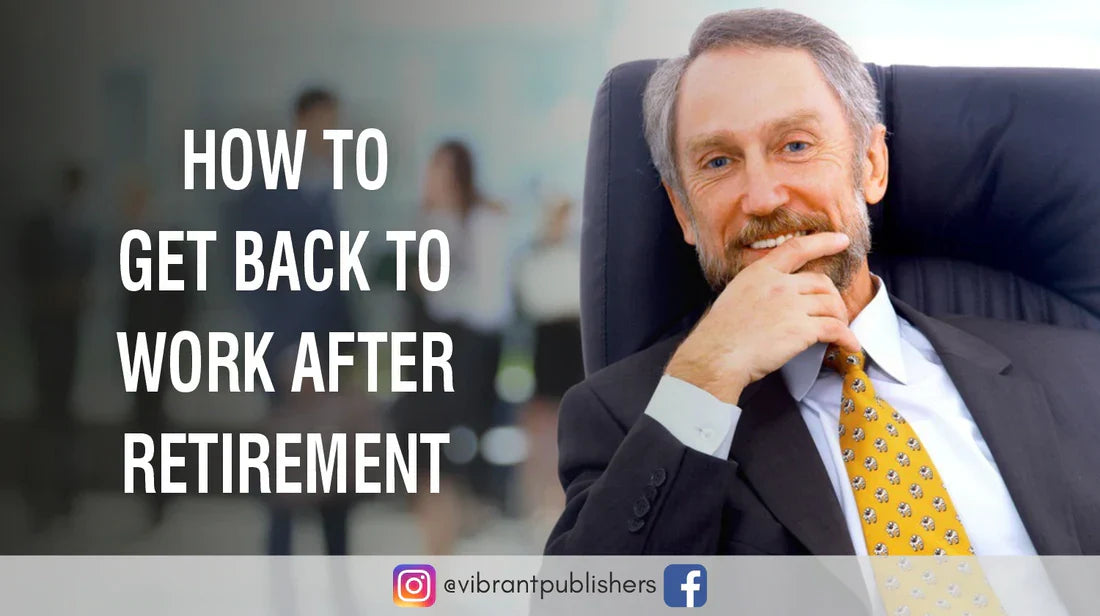 Re Retirement How to Get Back to Work After Retirement – Vibrant Publishers LLC