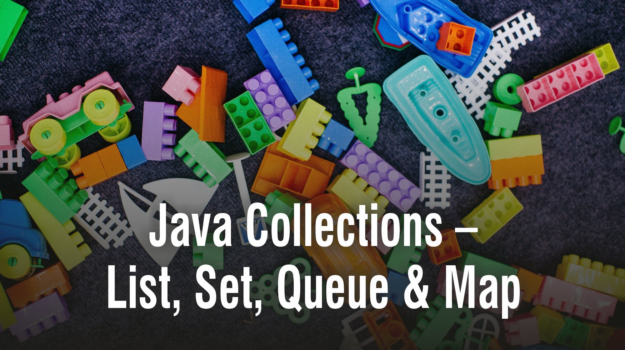 Java Collections – List, Set, Queue & Map – Vibrant Publishers LLC
