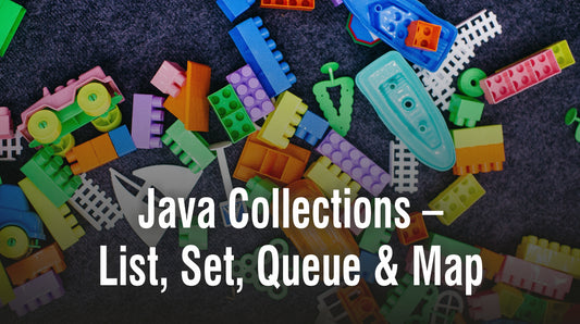 Java Collections – List, Set, Queue & Map