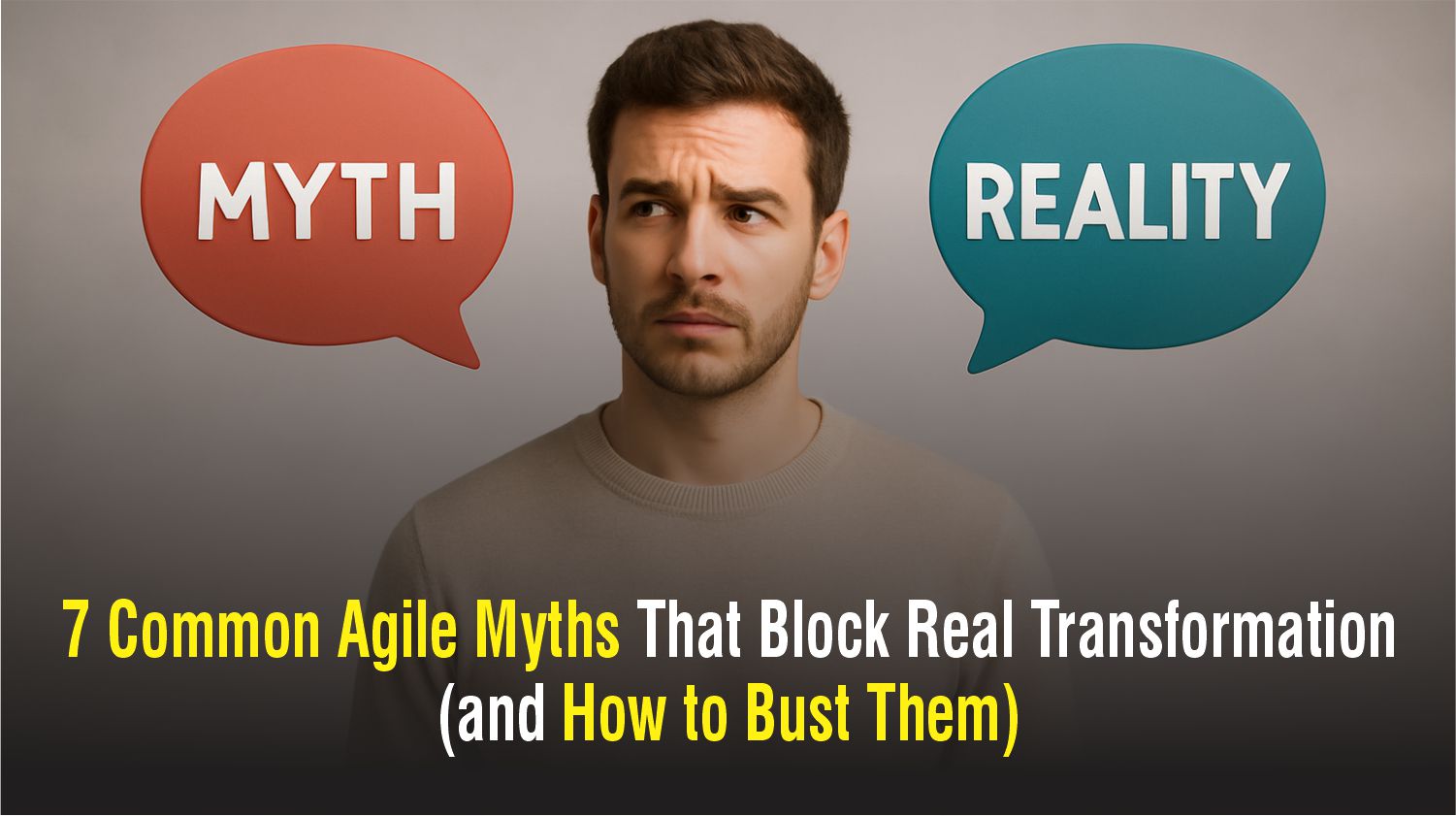  7 Common Agile Myths That Block Real Transformation (and How to Bust Them)