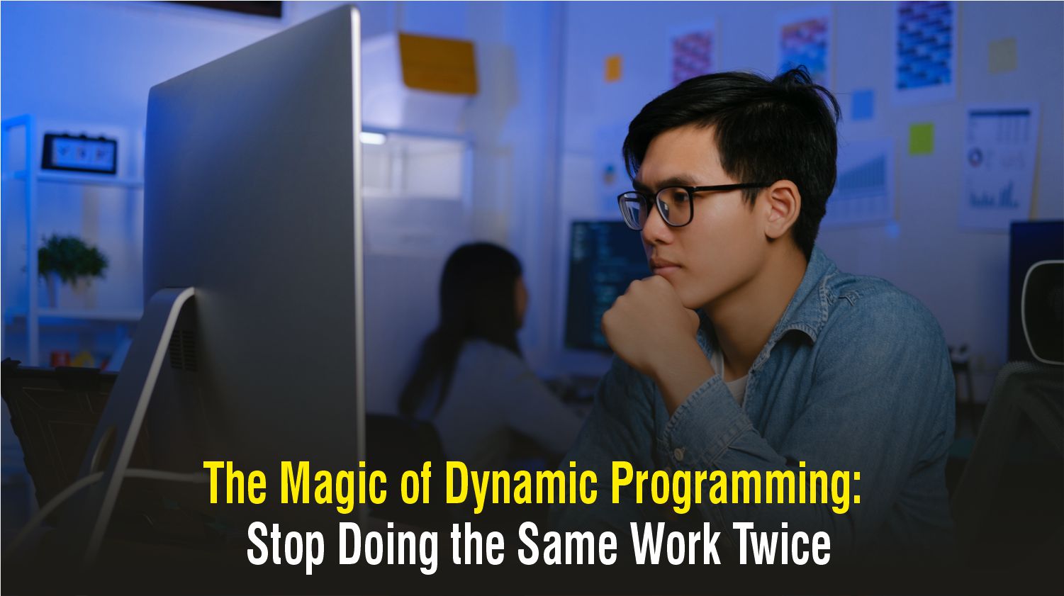 The Magic of Dynamic Programming:  Stop Doing the Same Work Twice