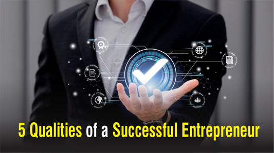 5 Qualities of a Successful Entrepreneur