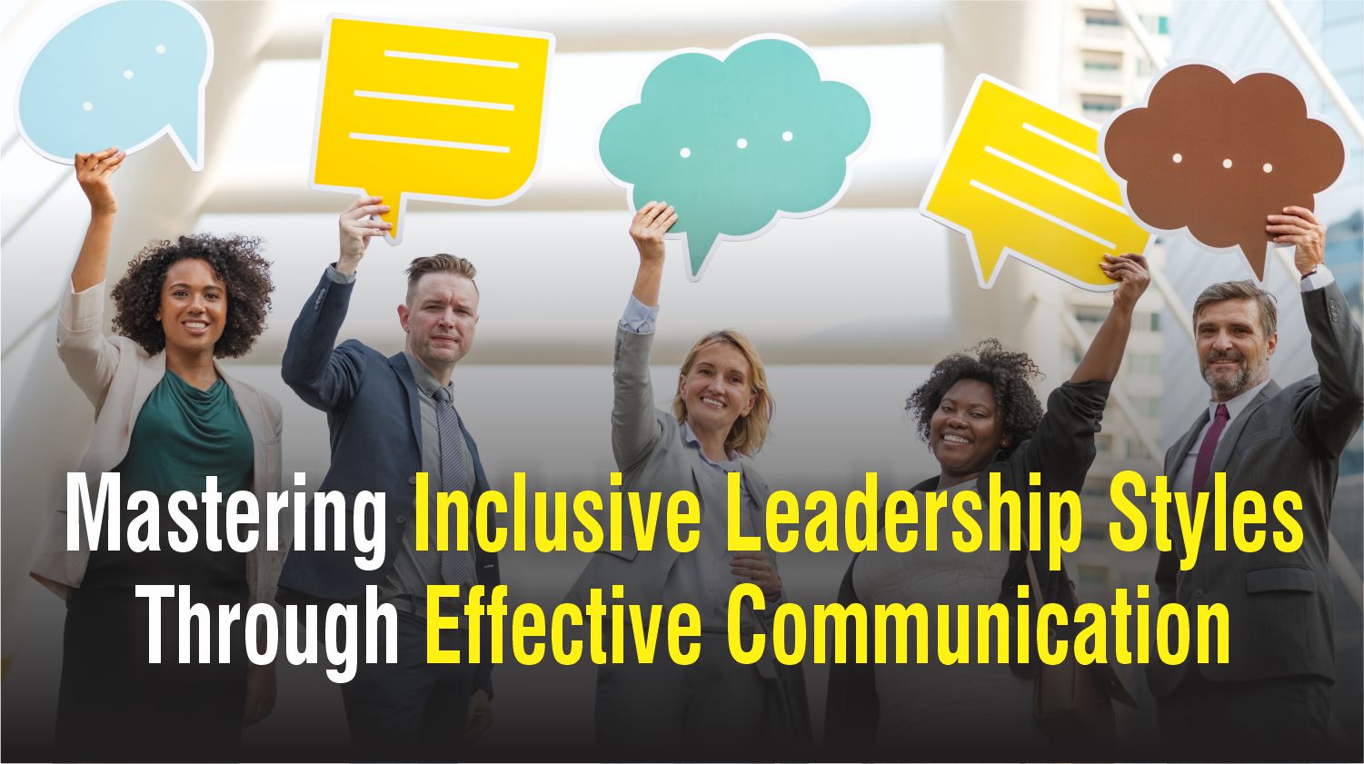 Mastering Inclusive Leadership Styles Through Effective Communication