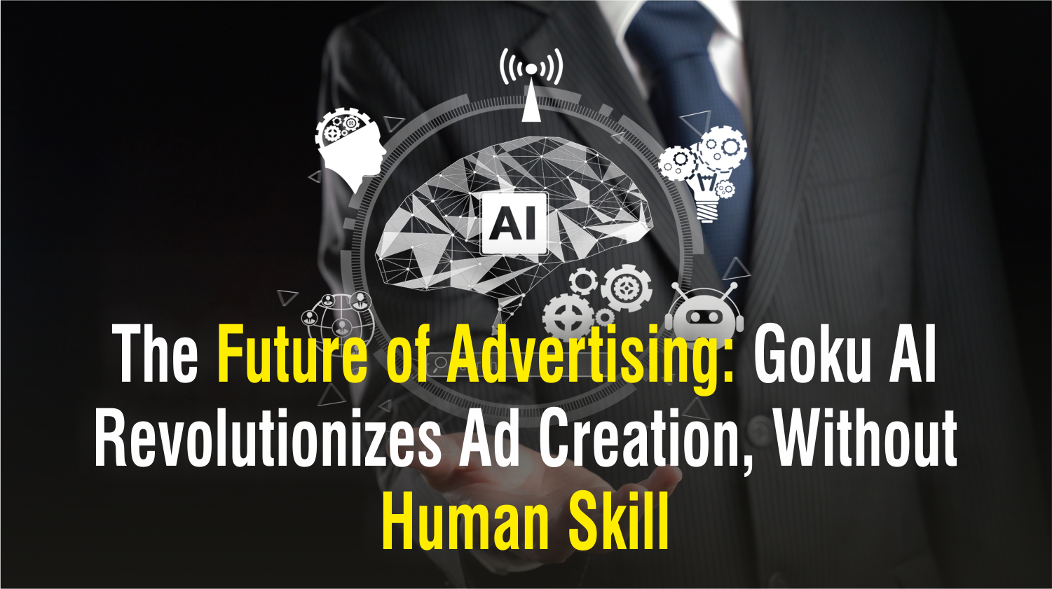 The Future of Advertising: Goku AI Revolutionizes Ad Creation, Without Human Skill
