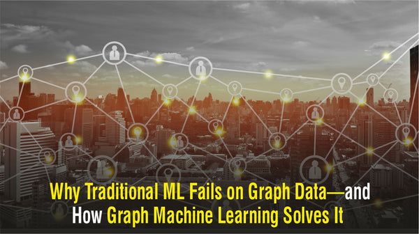Why Traditional ML Fails on Graph Data—and How Graph Machine Learning Solves It