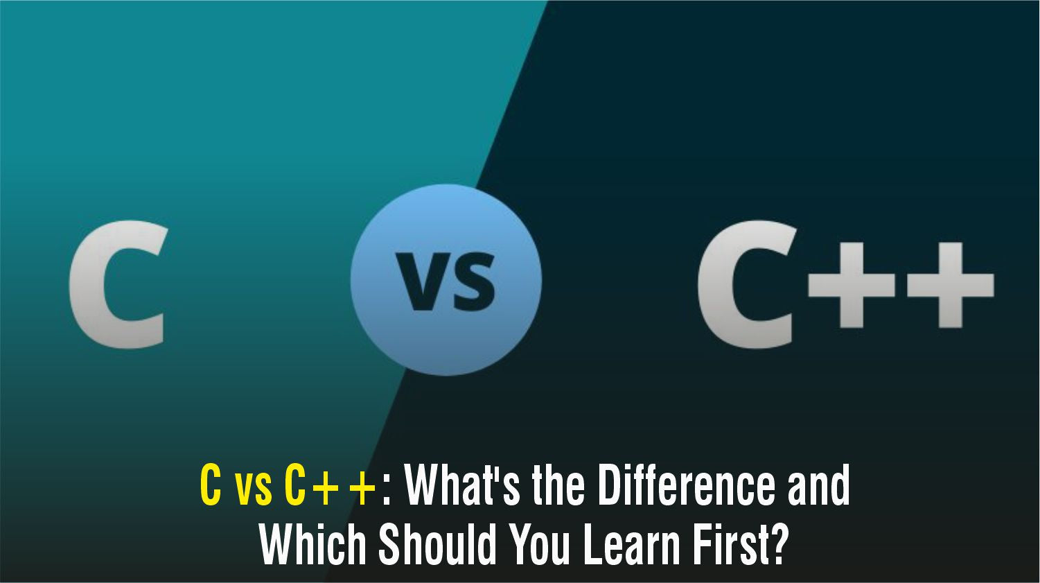C vs C++: What's the Difference and Which Should You Learn First ...