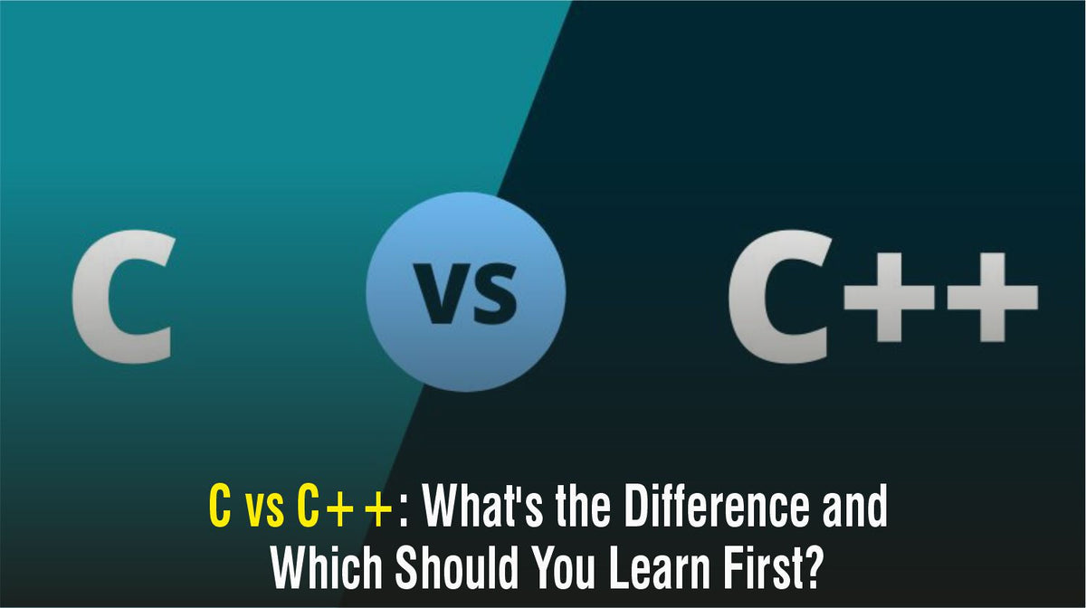 C vs C++: What's the Difference and Which Should You Learn First ...
