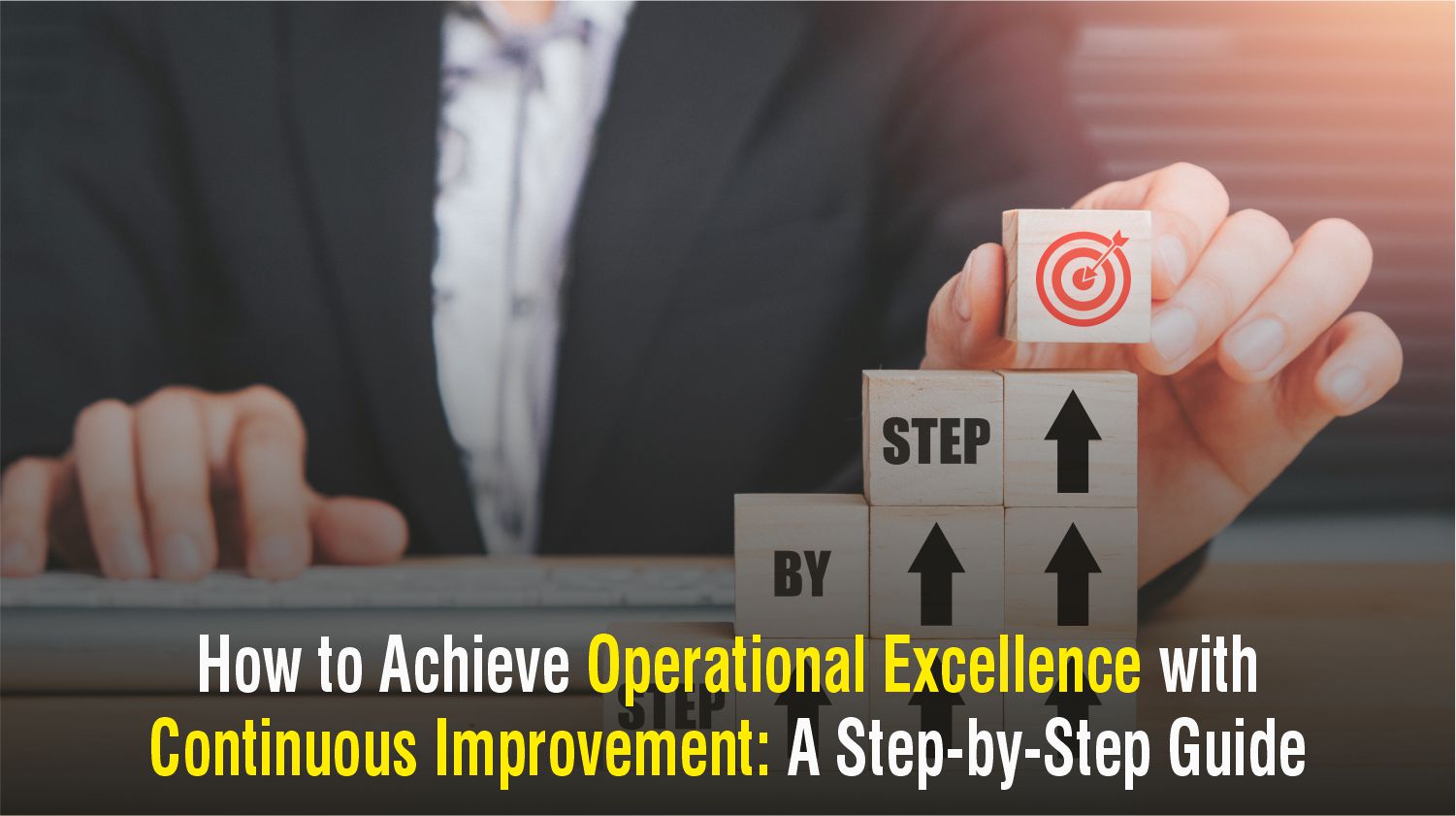 How to Achieve Operational Excellence with Continuous Improvement: A Step-by-Step Guide