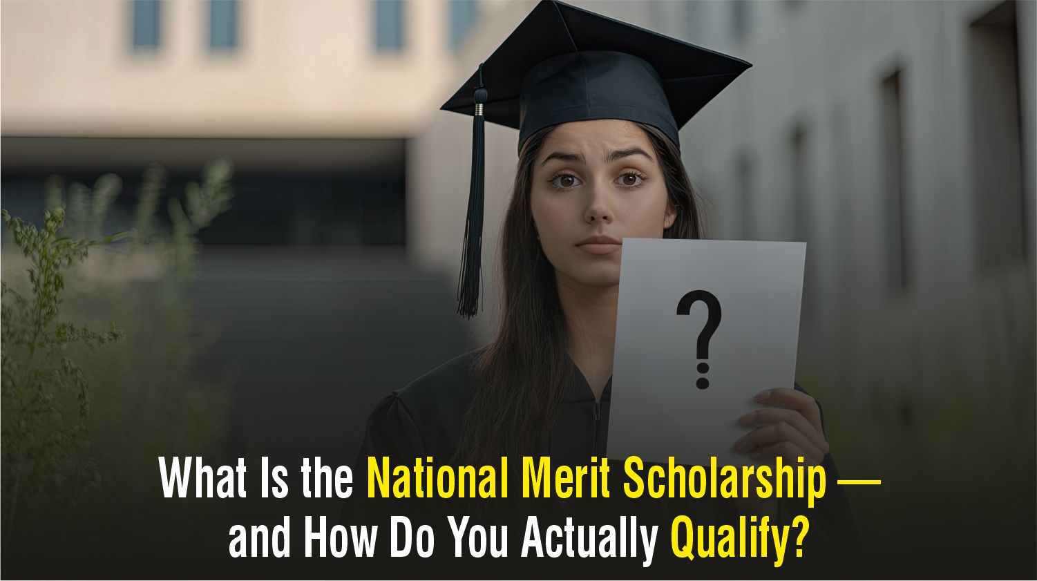 What Is the National Merit Scholarship — and How Do You Actually Qualify?