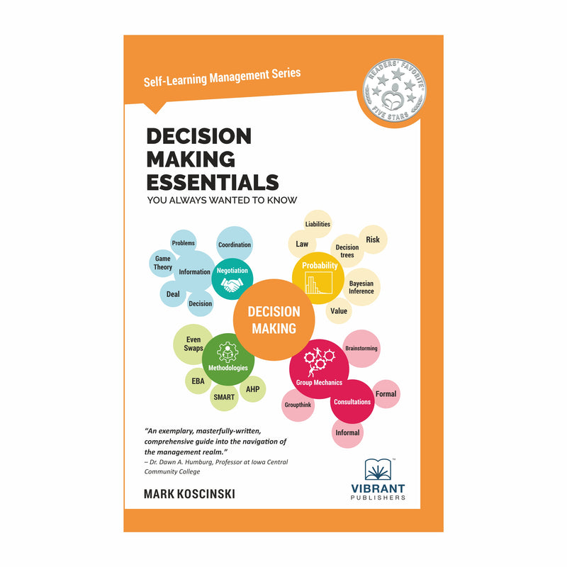 Decision Making Essentials You Always Wanted to Know: A Practical Guide to Heuristics, Probability, Game Theory, Scenario Planning, & Effective Decision Making