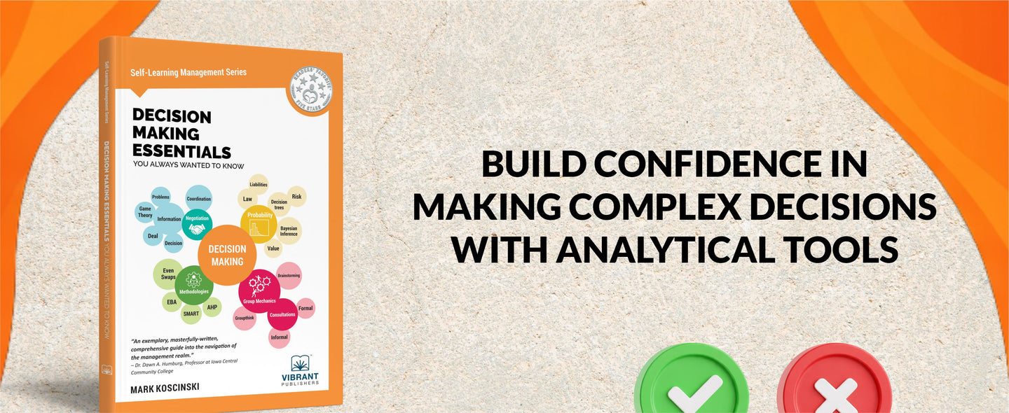 Decision Making Essentials You Always Wanted to Know: A Practical Guide to Heuristics, Probability, Game Theory, Scenario Planning, & Effective Decision Making