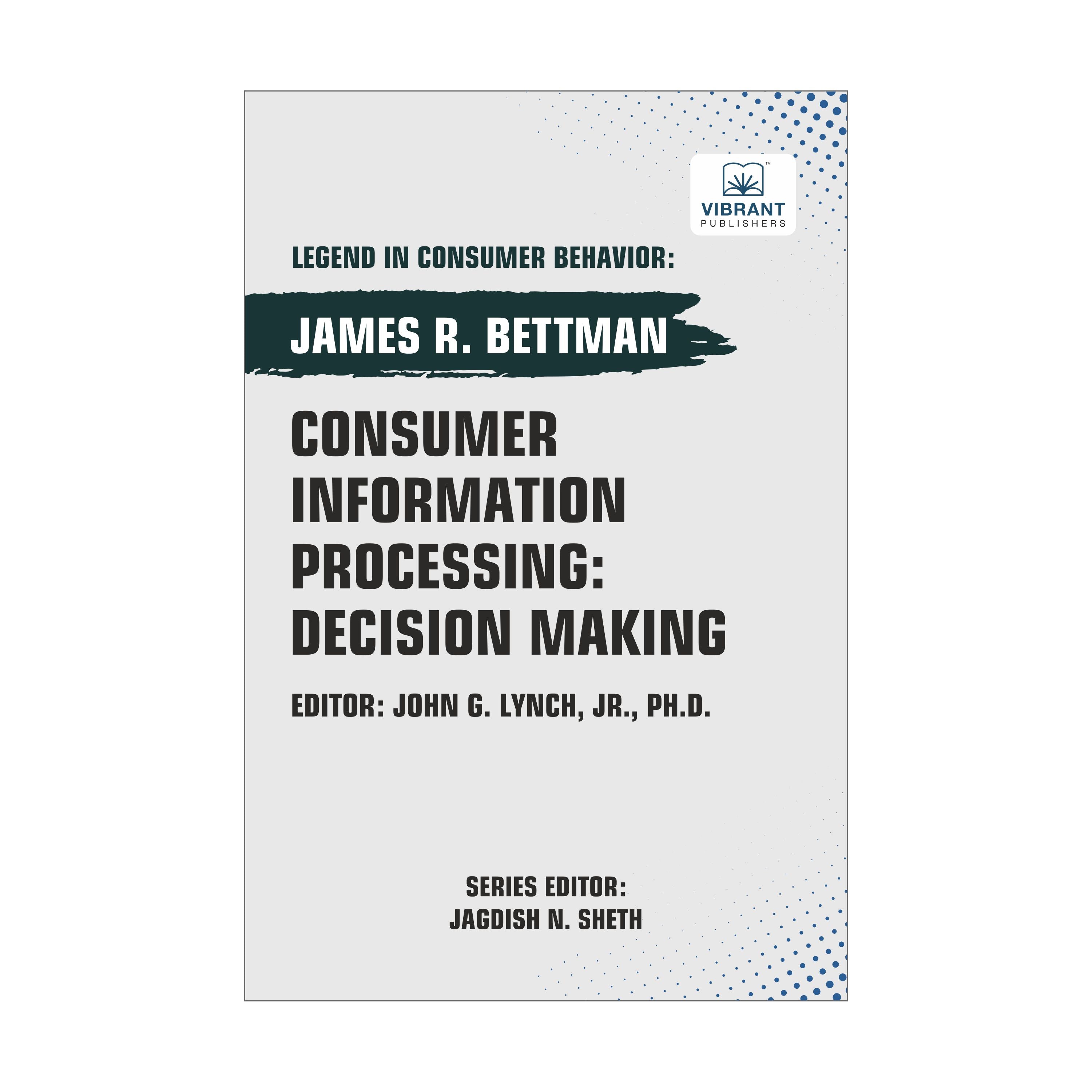 Consumer Information Processing: Decision Making – Vibrant Publishers LLC