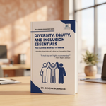Diversity, Equity and Inclusion Essentials You Always Wanted To Know