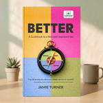 Better: A Guidebook to a New and Improved You