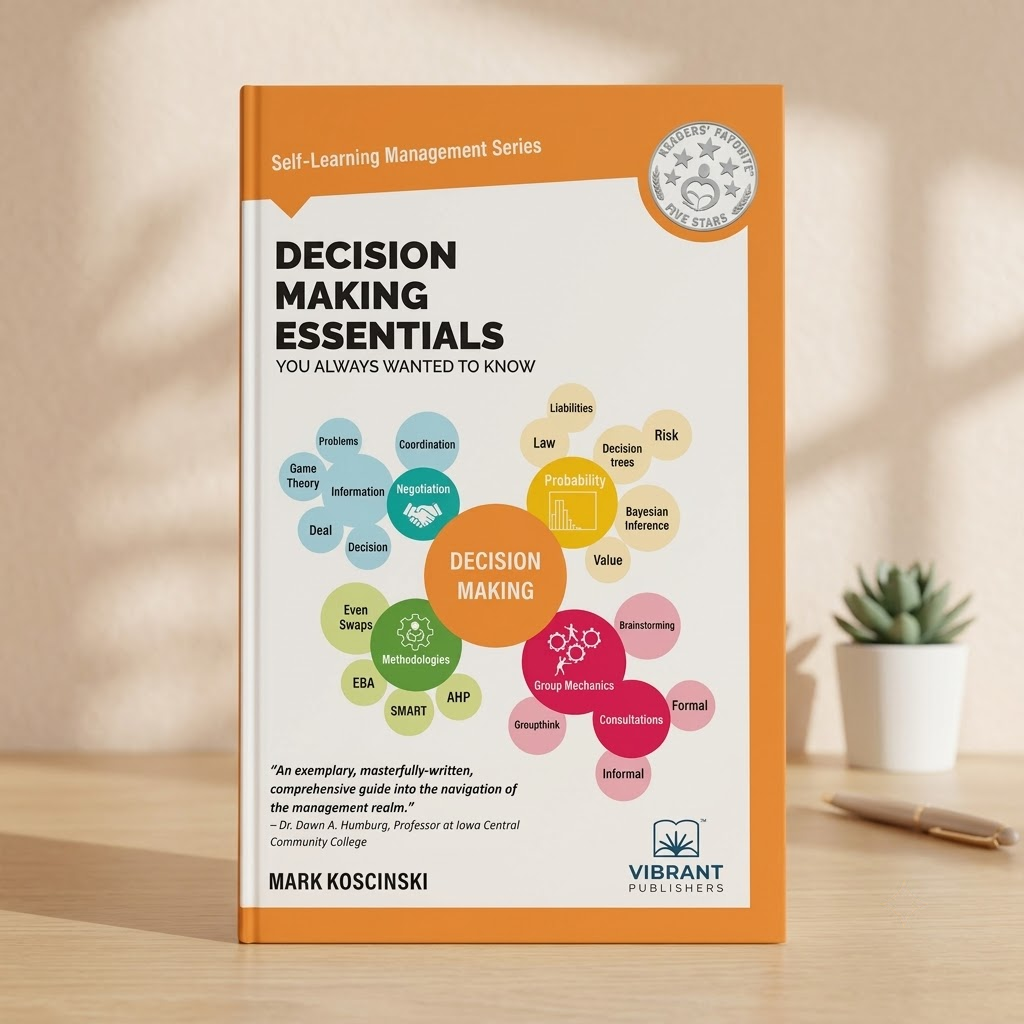 Decision Making Essentials You Always Wanted to Know: A Practical Guide to Heuristics, Probability, Game Theory, Scenario Planning, & Effective Decision Making